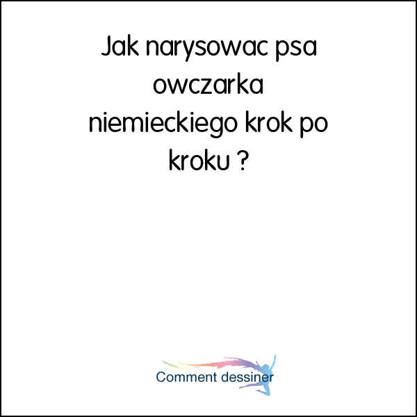 Jak narysować psa owczarka niemieckiego krok po kroku